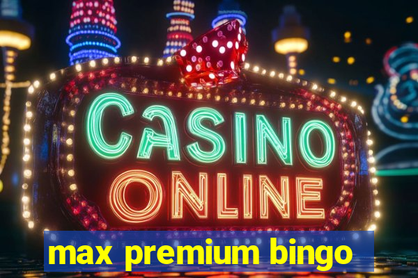 max premium bingo